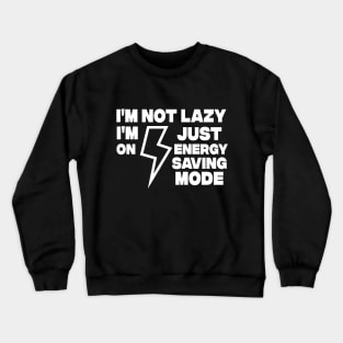 I AM NOT LAZY - Funny Sarcastic Quote - Humor Meme Crewneck Sweatshirt